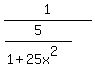 1%2F%285%2F%281%2B25x%5E2%29%29