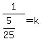 1%2F%285%2F25%29=k