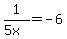 1%2F%285x%29=-6