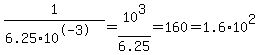 1%2F%286.25%2A10%5E-3%29=10%5E3%2F6.25=160=1.6%2A10%5E2