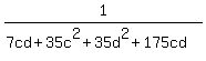 1%2F%287cd+%2B+35c%5E2+%2B+35d%5E2+%2B+175cd%29