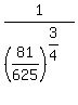 1%2F%2881%2F625%29%5E%283%2F4%29