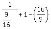 1%2F%289%2F16%29++%2B+1+-+%2816%2F9%29