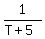 1%2F%28T%2B5%29