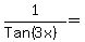 1%2F%28Tan%283x%29%29=%22%22