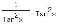 1%2F%28Tan%5E2x%29-Tan%5E2x