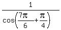 1%2F%28cos%28%287pi%29%2F6%2Bpi%2F4%29%29