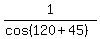1%2F%28cos%28120%2B45%29%29