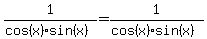 1%2F%28cos%28x%29sin%28x%29%29=+1%2F%28cos%28x%29sin%28x%29%29