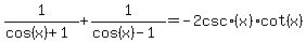 1%2F%28cos+%28x%29+%2B+1%29+%2B+1%2F%28cos+%28x%29+-+1%29+=+-+2+csc+%28x%29+cot+%28x%29