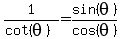 1%2F%28cot%28theta%29%29+=+sin%28theta%29%2Fcos%28theta%29