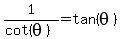 1%2F%28cot%28theta%29%29+=+tan%28theta%29