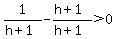 1%2F%28h%2B1%29-%28h%2B1%29%2F%28h%2B1%29%3E0