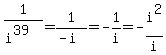 1%2F%28i%5E39%29+=+1%2F%28-i%29+=+-1%2Fi+=+-i%5E2%2Fi