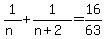 1%2F%28n%29+%2B+1%2F%28n%2B2%29+=+16%2F63