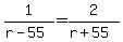 1%2F%28r-55%29=2%2F%28r%2B55%29