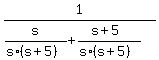 1%2F%28s%2F%28s%2A%28s%2B5%29%29+%2B+%28s%2B5%29%2F%28s%2A%28s%2B5%29%29%29%29