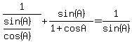 1%2F%28sin%28A%29%2Fcos%28A%29%29%2Bsin%28A%29%2F%281+%2B+cos+A%29+=1%2Fsin%28A%29