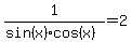 1%2F%28sin%28x%29cos%28x%29%29=2