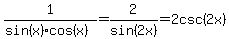 1%2F%28sin%28x%29cos%28x%29%29=2%2Fsin%282x%29=2csc%282x%29
