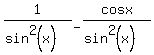 1%2F%28sin%5E2%28x%29%29+-+cosx%2F%28sin%5E2%28x%29%29
