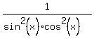 1%2F%28sin%5E2%28x%29%2Acos%5E2%28x%29%29