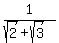 1%2F%28sqrt%282%29%2Bsqrt%283%29%29