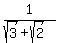 1%2F%28sqrt%283%29+%2B+sqrt%282%29%29