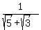 1%2F%28sqrt%285%29+%2B+sqrt%283%29%29
