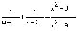 1%2F%28w%2B3%29+%2B+1%2F%28w-3%29=+%28w%5E2-3%29%2F%28w%5E2-9%29+