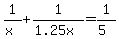 1%2F%28x%29+%2B+1%2F%281.25x%29+=+1%2F%285%29