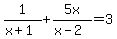 1%2F%28x%2B1%29%2B5x%2F%28x-2%29=3