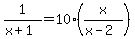 1%2F%28x%2B1%29=10%28x%2F%28x-2%29%29