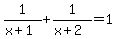 1%2F%28x%2B1%29+%2B+1%2F%28x%2B2%29+=+1+