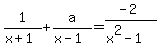 1%2F%28x%2B1%29+%2B+a%2F%28x-1%29+=+%28-2%29%2F%28x%5E2-1%29