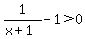 1%2F%28x%2B1%29-1%3E0
