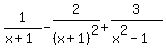 1%2F%28x%2B1%29-2%2F%28x%2B1%29%5E2%2B3%2F%28x%5E2-1%29