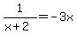 1%2F%28x%2B2%29=-3x