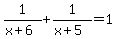 1%2F%28x%2B6%29+%2B+1%2F%28x%2B5%29+=+1