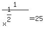1%2F%28x%5E%281%2F2%29%29+=+25