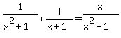 1%2F%28x%5E2+%2B+1%29+%2B+1%2F%28x%2B1%29+=+x%2F%28x%5E2-1%29