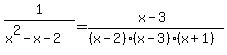 1%2F%28x%5E2-x-2%29=%28x-3%29%2F%28%28x-2%29%28x-3%29%28x%2B1%29%29