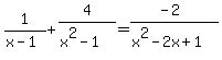 1%2F%28x-1%29%2B4%2F%28x%5E2-1%29=%28-2%29%2F%28x%5E2-2x%2B1%29