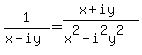 1%2F%28x-i+y%29+=+%28x+%2B+iy%29%2F%28x%5E2+-+i%5E2y%5E2%29