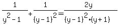 1%2F%28y%5E2-1%29%2B1%2F%28y-1%29%5E2=%282y%29%2F%28%28y-1%29%5E2%28y%2B1%29%29
