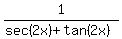1%2F+%28sec+%282x%29+%2B+tan+%282x%29%29