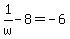 1%2F+w-8+=+-6