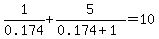 1%2F0.174%2B5%2F%280.174%2B1%29=10
