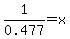 1%2F0.477+=+x