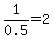 1%2F0.5=2